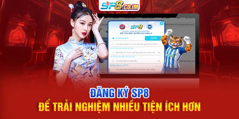 Đăng ký SP8 để trải nghiệm nhiều tiện ích hơn