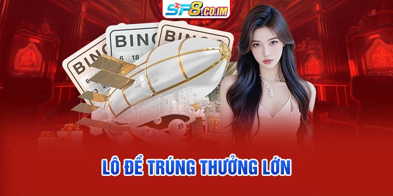 Lô đề trúng thưởng lớn