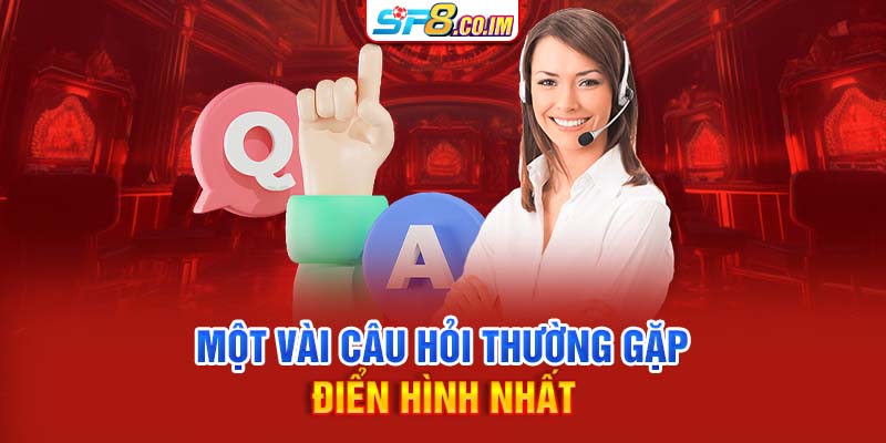 Một vài câu hỏi thường gặp điển hình nhất