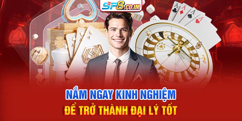 Nắm ngay kinh nghiệm để trở thành đại lý tốt