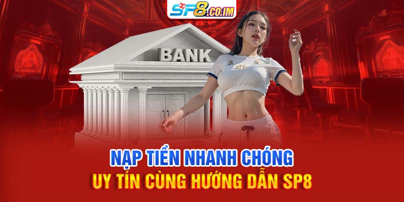 Nạp tiền nhanh chóng, uy tín cùng hướng dẫn SP8