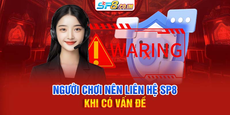 Người chơi nên liên hệ SP8 khi có vấn đề