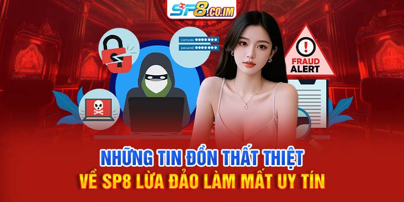 Những tin đồn thất thiệt về SP8 lừa đảo làm mất uy tín