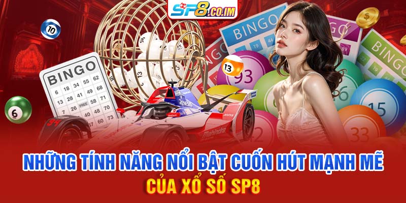 Những tính năng nổi bật cuốn hút mạnh mẽ của xổ số SP8