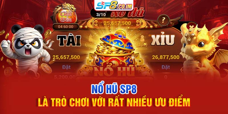 Nổ hũ SP8 là trò chơi với rất nhiều ưu điểm