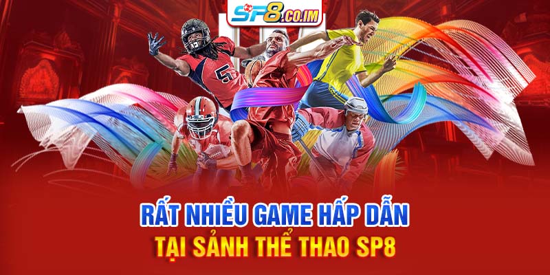 Rất nhiều game hấp dẫn được ưa thích