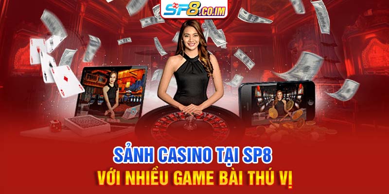 Sảnh casino tại SP8 với nhiều game bài thú vị