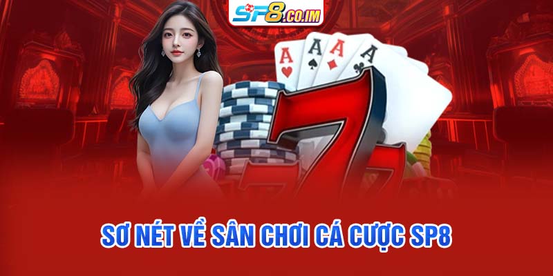 Sơ nét về sân chơi cá cược SP8