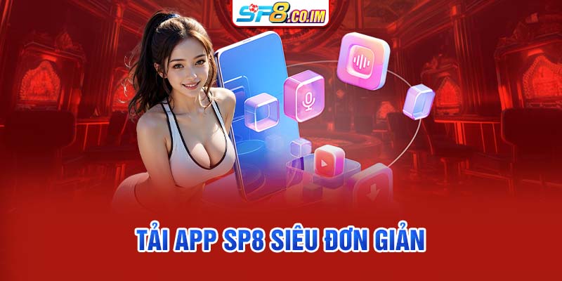 Tải app SP8 siêu đơn giản