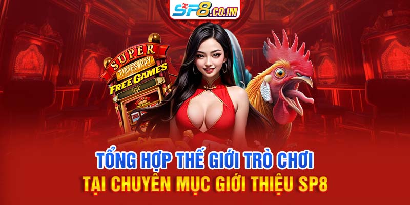 Tổng hợp thế giới trò chơi tại chuyên mục giới thiệu SP8